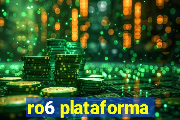 ro6 plataforma